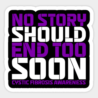 No Story Should End Too Soon Cystic Fibrosis Awareness Sticker